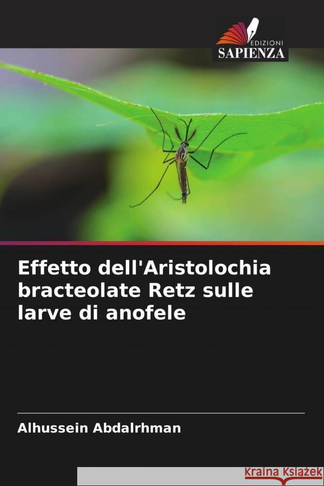 Effetto dell'Aristolochia bracteolate Retz sulle larve di anofele Abdalrhman, Alhussein 9786205252093 Edizioni Sapienza - książka
