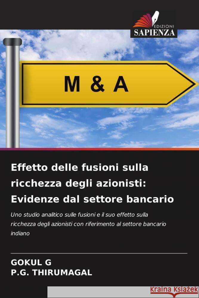Effetto delle fusioni sulla ricchezza degli azionisti: Evidenze dal settore bancario G, Gokul, THIRUMAGAL, P.G. 9786204710600 Edizioni Sapienza - książka