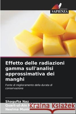 Effetto delle radiazioni gamma sull'analisi approssimativa dei manghi Naz, Shagufta, Mumtaz, Quart-ul-Ain, Munir, Neelma 9786209325243 Edizioni Sapienza - książka