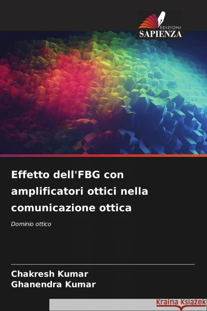 Effetto dell'FBG con amplificatori ottici nella comunicazione ottica Kumar, Chakresh, Kumar, Ghanendra 9786206519409 Edizioni Sapienza - książka