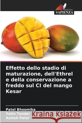 Effetto dello stadio di maturazione, dell'Ethrel e della conservazione a freddo sul CI del mango Kesar Bhoomika, Patel, Tandel, Yatin, Patel, Ashish 9786208981570 Edizioni Sapienza - książka