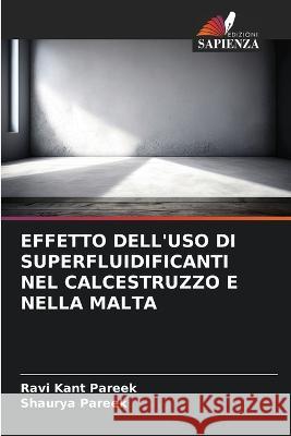 Effetto Dell'uso Di Superfluidificanti Nel Calcestruzzo E Nella Malta Ravi Kant Pareek Shaurya Pareek  9786206185925 Edizioni Sapienza - książka