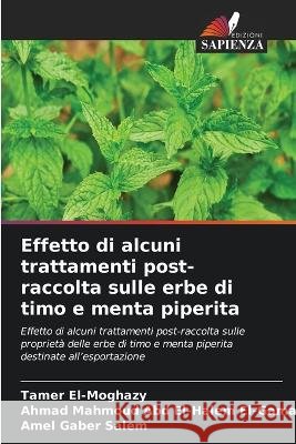 Effetto di alcuni trattamenti post-raccolta sulle erbe di timo e menta piperita Tamer El-Moghazy Ahmad Mahmoud Abd El-Halem El-Gamal Amel Gaber Salem 9786630329841 Edizioni Sapienza - książka
