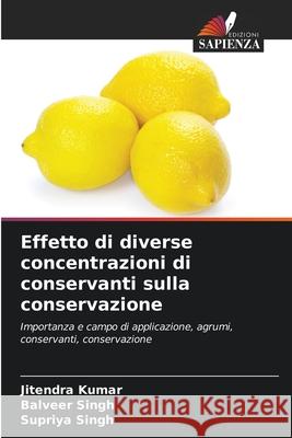 Effetto di diverse concentrazioni di conservanti sulla conservazione Jitendra Kumar 9786205737613 Edizioni Sapienza - książka