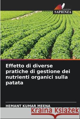 Effetto di diverse pratiche di gestione dei nutrienti organici sulla patata MEENA, HEMANT KUMAR 9786209055256 Edizioni Sapienza - książka