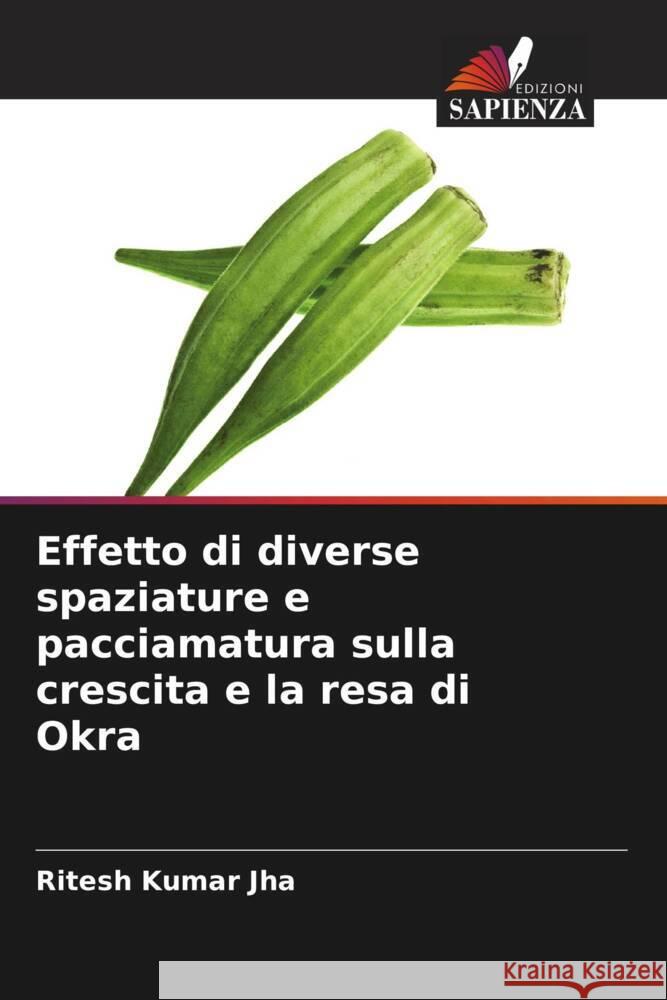 Effetto di diverse spaziature e pacciamatura sulla crescita e la resa di Okra Jha, Ritesh Kumar 9786204534398 Edizioni Sapienza - książka