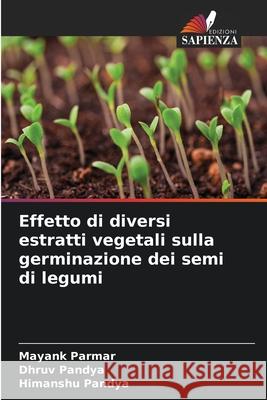 Effetto di diversi estratti vegetali sulla germinazione dei semi di legumi Parmar, Mayank, Pandya, Dhruv, Pandya, Himanshu 9786209203602 Edizioni Sapienza - książka