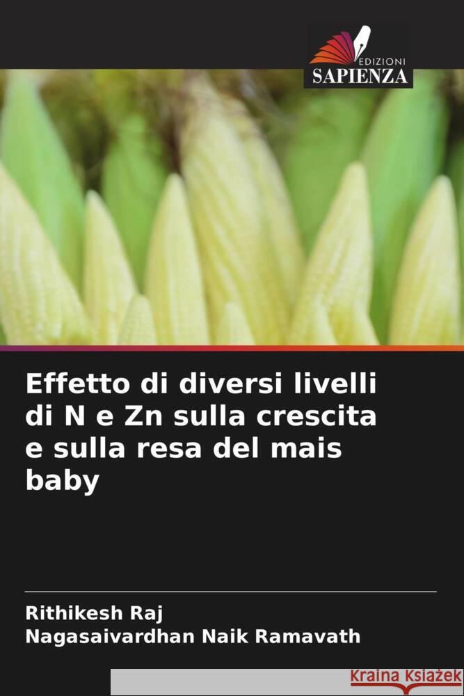 Effetto di diversi livelli di N e Zn sulla crescita e sulla resa del mais baby Rithikesh Raj Nagasaivardhan Naik Ramavath 9786204370729 Edizioni Sapienza - książka