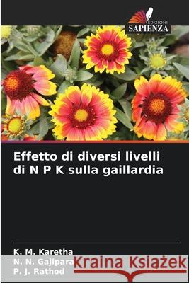 Effetto di diversi livelli di N P K sulla gaillardia Karetha, K. M., Gajipara, N. N., Rathod, P. J. 9786209037788 Edizioni Sapienza - książka