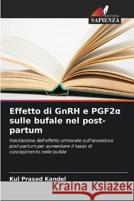 Effetto di GnRH e PGF2α sulle bufale nel post-partum Kul Prasad Kandel   9786206284697 Edizioni Sapienza - książka