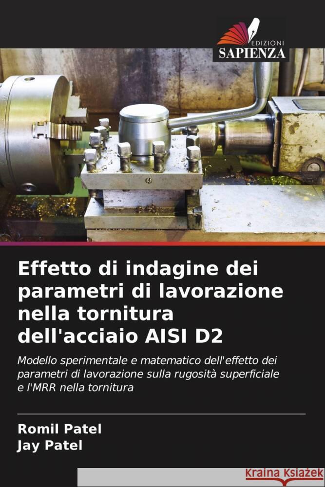 Effetto di indagine dei parametri di lavorazione nella tornitura dell'acciaio AISI D2 Patel, Romil, Patel, Jay 9786204528366 Edizioni Sapienza - książka