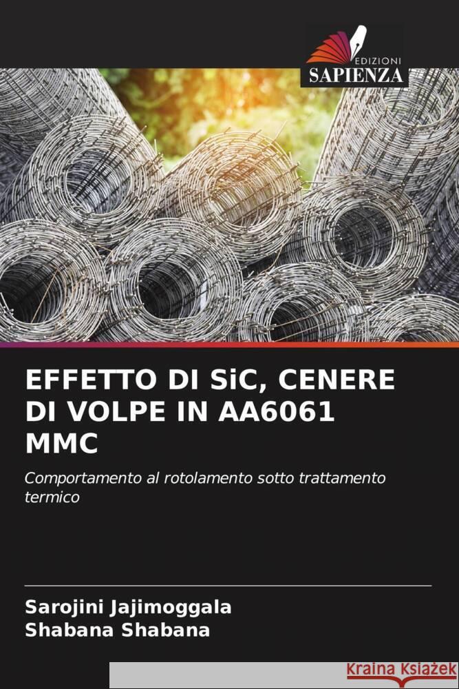 EFFETTO DI SiC, CENERE DI VOLPE IN AA6061 MMC Jajimoggala, Sarojini, Shabana, Shabana 9786205420515 Edizioni Sapienza - książka