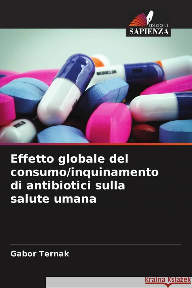 Effetto globale del consumo/inquinamento di antibiotici sulla salute umana Ternak, Gabor 9786208185701 Edizioni Sapienza - książka