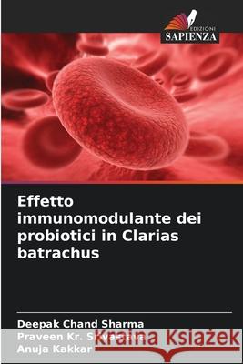 Effetto immunomodulante dei probiotici in Clarias batrachus Deepak Chand Sharma Praveen Kr Srivastava Anuja Kakkar 9786207699339 Edizioni Sapienza - książka