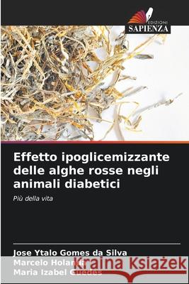 Effetto ipoglicemizzante delle alghe rosse negli animali diabetici Ytalo Gomes da Silva, Jose, Holanda, Marcelo, Izabel Guedes, Maria 9786206828938 Edizioni Sapienza - książka