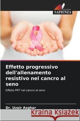 Effetto progressivo dell'allenamento resistivo nel cancro al seno Uzair Asghar 9786204122465 Edizioni Sapienza - książka