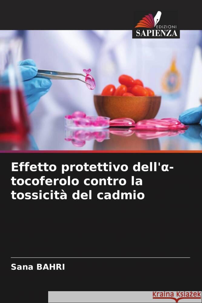 Effetto protettivo dell' -tocoferolo contro la tossicità del cadmio BAHRI, Sana 9786205448458 Edizioni Sapienza - książka