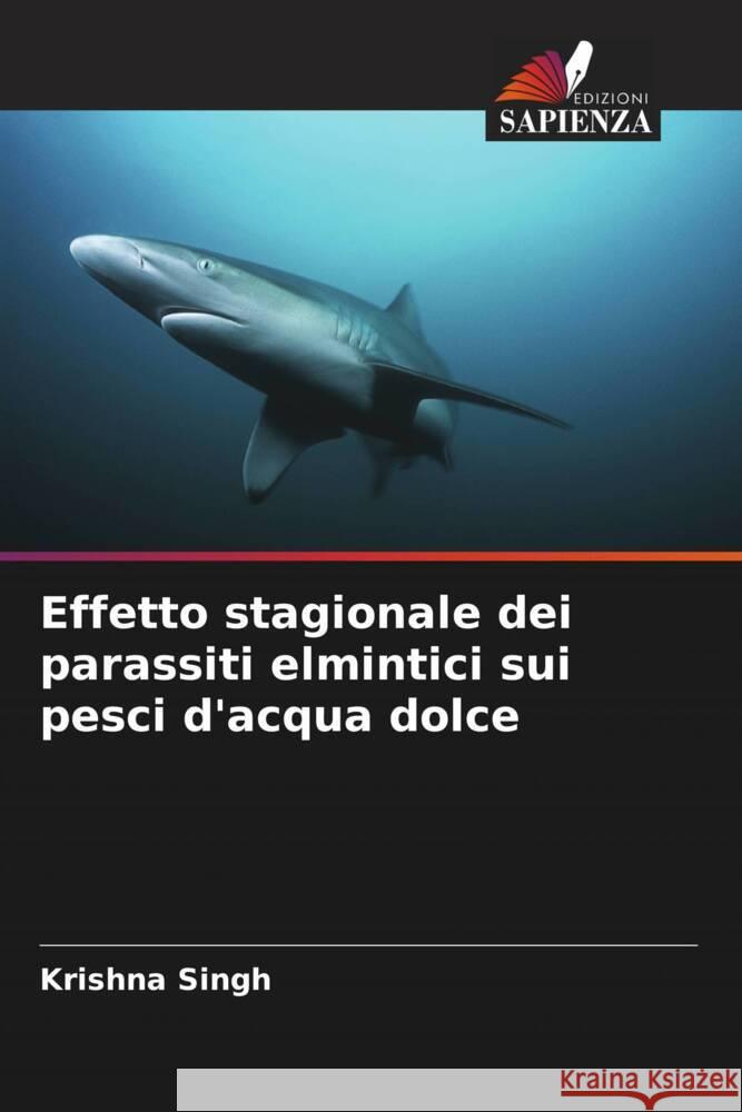 Effetto stagionale dei parassiti elmintici sui pesci d'acqua dolce Krishna Singh Abha Mishra Amit Srivastava 9786205157428 Edizioni Sapienza - książka