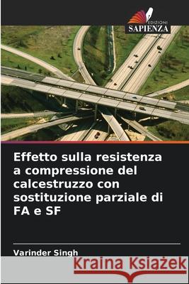 Effetto sulla resistenza a compressione del calcestruzzo con sostituzione parziale di FA e SF Varinder Singh 9786207881352 Edizioni Sapienza - książka