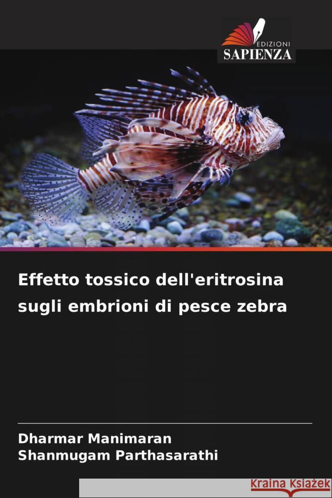 Effetto tossico dell'eritrosina sugli embrioni di pesce zebra Manimaran, Dharmar, Parthasarathi, Shanmugam 9786208367299 Edizioni Sapienza - książka