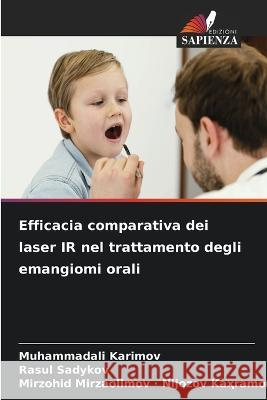 Efficacia comparativa dei laser IR nel trattamento degli emangiomi orali Muhammadali Karimov Rasul Sadykov Mirzohid Mirzaolim - Nijozov Kaҳra 9786206031659 Edizioni Sapienza - książka