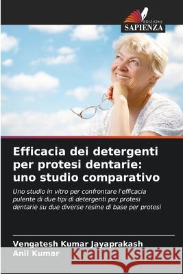 Efficacia dei detergenti per protesi dentarie: uno studio comparativo Jayaprakash, Vengatesh Kumar, Kumar, Anil 9786200686695 Edizioni Sapienza - książka