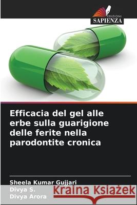 Efficacia del gel alle erbe sulla guarigione delle ferite nella parodontite cronica Sheela Kumar Gujjari Divya S Divya Arora 9786207595143 Edizioni Sapienza - książka