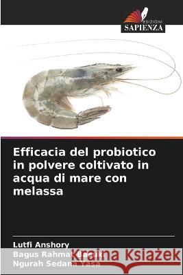 Efficacia del probiotico in polvere coltivato in acqua di mare con melassa Lutfi Anshory, Bagus Rahmat Basuki, Ngurah Sedana Yasa 9786205261231 Edizioni Sapienza - książka