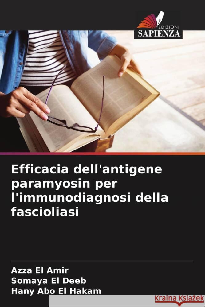 Efficacia dell'antigene paramyosin per l'immunodiagnosi della fascioliasi El Amir, Azza, El Deeb, Somaya, Abo El Hakam, Hany 9786208287795 Edizioni Sapienza - książka