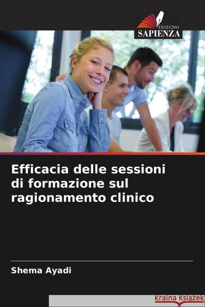 Efficacia delle sessioni di formazione sul ragionamento clinico Ayadi, Shema 9786206404439 Edizioni Sapienza - książka