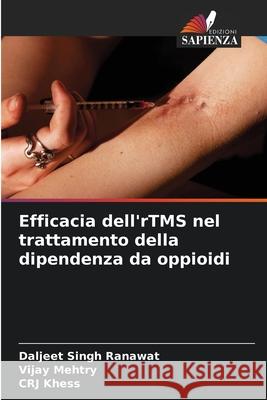 Efficacia dell'rTMS nel trattamento della dipendenza da oppioidi Ranawat, Daljeet Singh, Mehtry, Vijay, Khess, CRJ 9786208833855 Edizioni Sapienza - książka