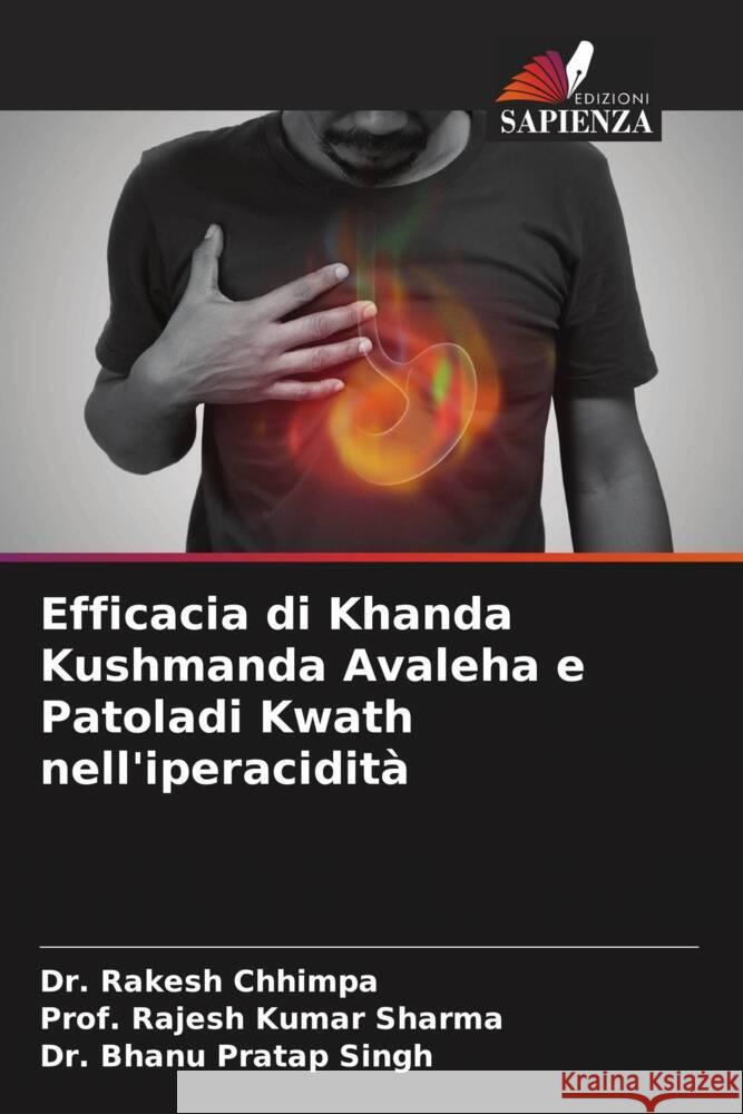 Efficacia di Khanda Kushmanda Avaleha e Patoladi Kwath nell'iperacidita Dr Rakesh Chhimpa Prof Rajesh Kumar Sharma Dr Bhanu Pratap Singh 9786206197669 Edizioni Sapienza - książka