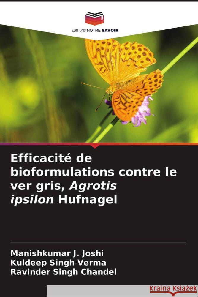 Efficacité de bioformulations contre le ver gris, Agrotis ipsilon Hufnagel Joshi, Manishkumar J., Verma, Kuldeep Singh, Chandel, Ravinder Singh 9786204814919 Editions Notre Savoir - książka