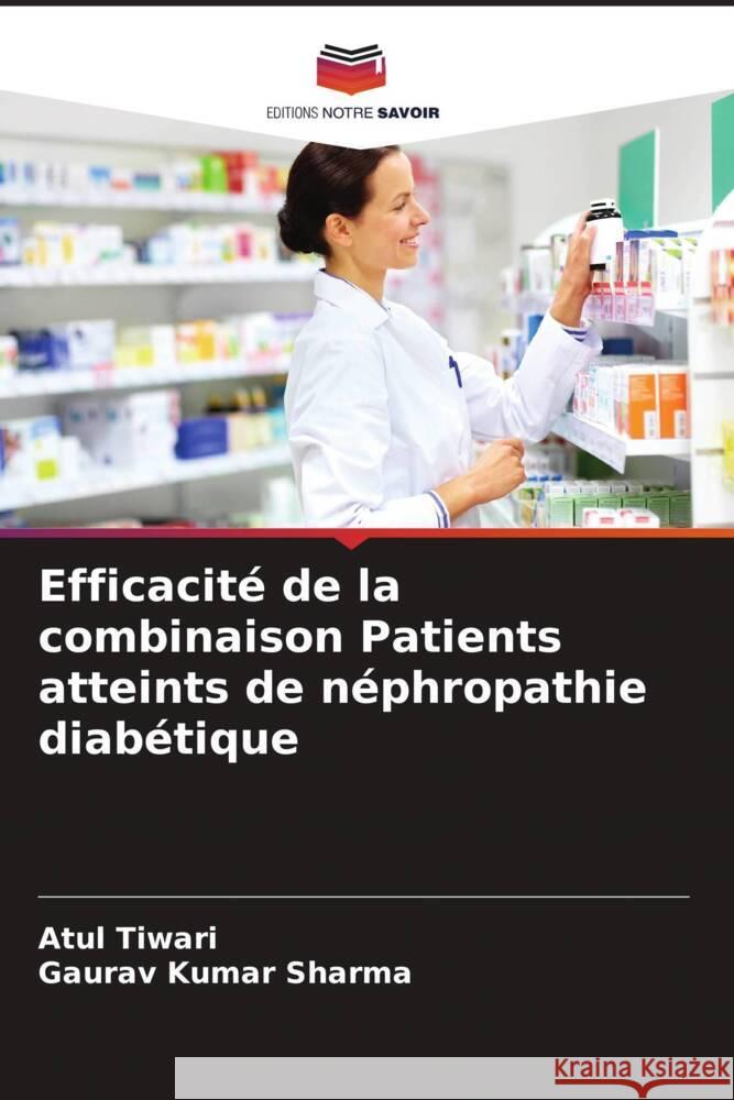 Efficacité de la combinaison Patients atteints de néphropathie diabétique Tiwari, Atul, Sharma, Gaurav Kumar 9786208342401 Editions Notre Savoir - książka