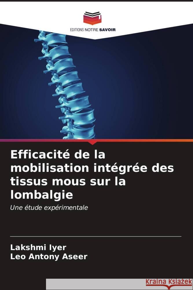 Efficacité de la mobilisation intégrée des tissus mous sur la lombalgie Iyer, Lakshmi, Antony Aseer, Leo 9786207088881 Editions Notre Savoir - książka