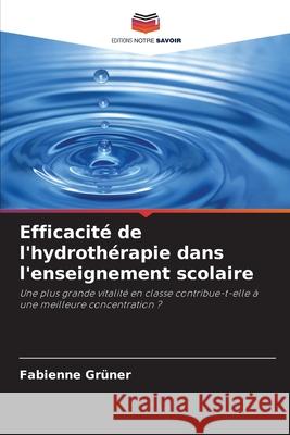Efficacité de l'hydrothérapie dans l'enseignement scolaire Grüner, Fabienne 9786202332996 Editions Notre Savoir - książka