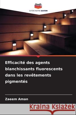 Efficacité des agents blanchissants fluorescents dans les revêtements pigmentés Aman, Zaeem 9786209038990 Editions Notre Savoir - książka