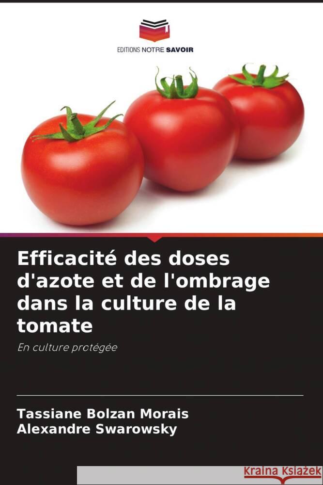 Efficacité des doses d'azote et de l'ombrage dans la culture de la tomate Bolzan Morais, Tassiane, Swarowsky, Alexandre 9786208231620 Editions Notre Savoir - książka