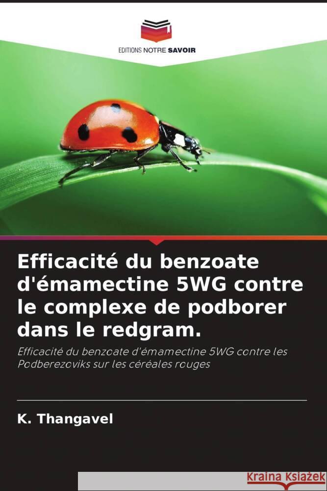 Efficacité du benzoate d'émamectine 5WG contre le complexe de podborer dans le redgram. Thangavel, K. 9786206143420 Editions Notre Savoir - książka