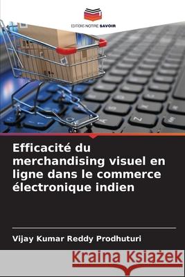 Efficacité du merchandising visuel en ligne dans le commerce électronique indien Prodhuturi, Vijay Kumar Reddy 9786202337977 Editions Notre Savoir - książka