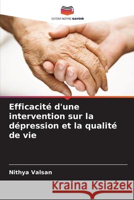 Efficacité d'une intervention sur la dépression et la qualité de vie Valsan, Nithya 9786206839361 Editions Notre Savoir - książka