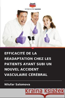 Efficacite de la Readaptation Chez Les Patients Ayant Subi Un Nouvel Accident Vasculaire Cerebral Nilufar Salomova   9786206282501 Editions Notre Savoir - książka