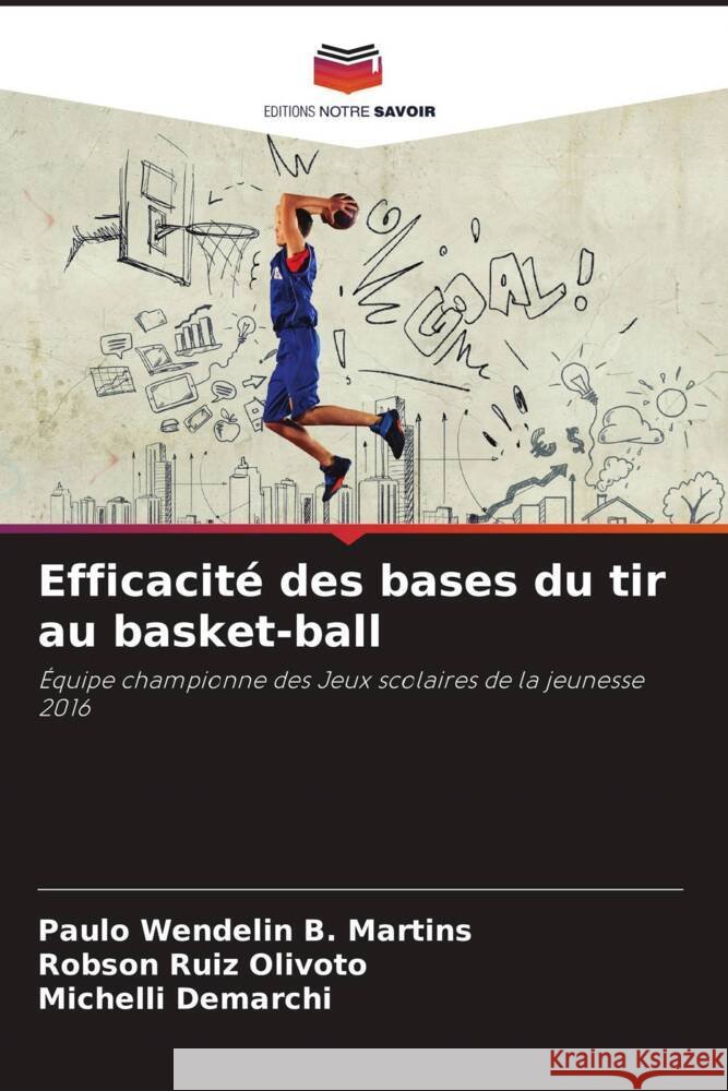 Efficacité des bases du tir au basket-ball B. Martins, Paulo Wendelin, Olivoto, Robson Ruiz, Demarchi, Michelli 9786206423553 Editions Notre Savoir - książka