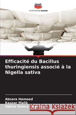 Efficacité du Bacillus thuringiensis associé à la Nigella sativa Hameed, Absara, Malik, Kausar, Ambreen, Hafiza Samra 9786209921520 Editions Notre Savoir - książka