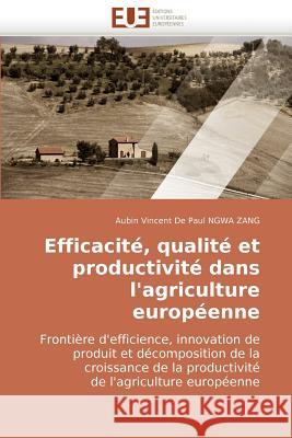 Efficacite, Qualite Et Productivite Dans L'Agriculture Europeenne Frontiere D'Efficience, Innovation de Produit Et Decomposition de La Croissance de L Aubin Vincent De Paul Ngw 9786131502538 Editions - książka