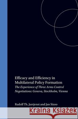 Efficacy and Efficiency in Multilateral Policy Formation: The Experience of Three Arms Control Negotiations: Geneva, Stockholm, Vienna Rudolph Th Jurrjens R. Th Jurrjens J. Sizoo 9789041103505 Kluwer Law International - książka