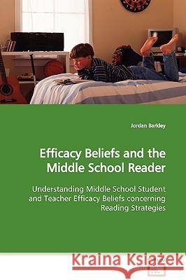 Efficacy Beliefs and the Middle School Reader Jordan Barkley 9783836484701 VDM Verlag - książka