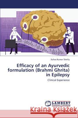 Efficacy of an Ayurvedic formulation (Brahmi Ghrita) in Epilepsy Shetty Suhas Kumar 9783659428999 LAP Lambert Academic Publishing - książka