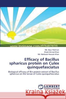 Efficacy of Bacillus spharicus protein on Culex quinquefasciatus Rahman, MD Ataur 9783659162954 LAP Lambert Academic Publishing - książka