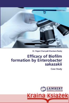 Efficacy of Biofilm formation by Enterobacter sakazakii Champalli Shankara Reddy, Rajani 9786200316301 LAP Lambert Academic Publishing - książka